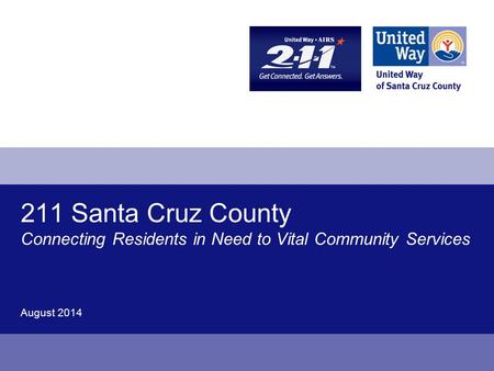 211 Santa Cruz County Connecting Residents in Need to Vital Community Services August 2014.