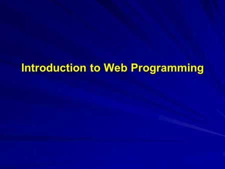 Introduction to Web Programming. Introduction to PHP What is PHP? What is a PHP File? What is MySQL? Why PHP? Where to Start?
