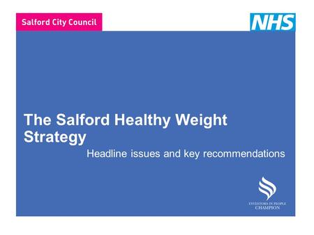 The Salford Healthy Weight Strategy Headline issues and key recommendations.