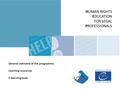 HUMAN RIGHTS EDUCATION FOR LEGAL PROFESSIONALS General overview of the programme Learning resources E-learning tools.