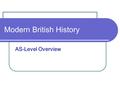Modern British History AS-Level Overview. The Exam Questions Look back at past few papers Always a question on foreign policy – usually related to Britain’s.
