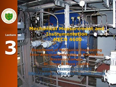 Lecture 3 Mechanical Measurement and Instrumentation MECN 4600 Department of Mechanical Engineering Inter American University of Puerto Rico Bayamon Campus.