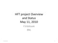 HFT project Overview and Status May 11, 2010 F.Videbaek BNL 5/11/20101.