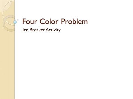 Four Color Problem Ice Breaker Activity.