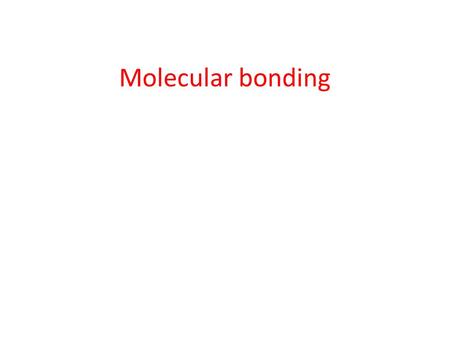 Molecular bonding. Molecular Bonding and Spectra The Coulomb force is the only one to bind atoms. The combination of attractive and repulsive forces creates.