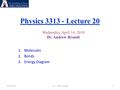 Physics 3313 - Lecture 20 4/14/20101 3313 Andrew Brandt Wednesday April 14, 2010 Dr. Andrew Brandt 1.Molecules 2.Bonds 3.Energy Diagram.