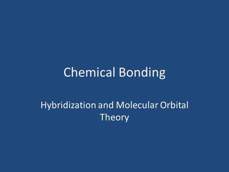 Chemical Bonding Hybridization and Molecular Orbital Theory.