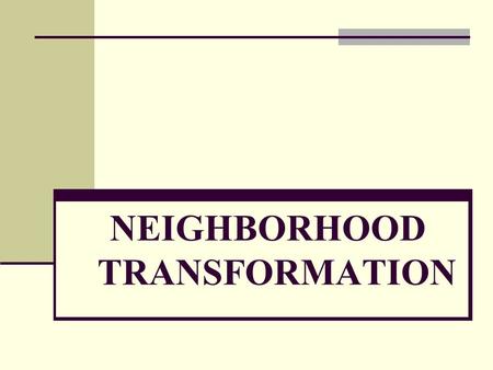 NEIGHBORHOOD TRANSFORMATION. Transformation Is A permanent change in people’s attitude, belief and behavior in all areas of their life (physical, spiritual,