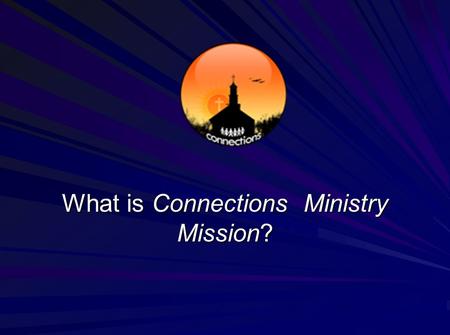 What is Connections Ministry Mission?. The Connections Ministry’s mission is to bring together lifelong members and newcomers, and to connect people who.