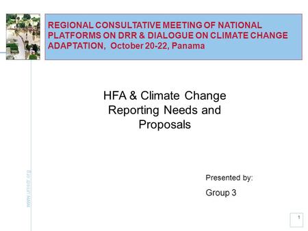 Www.unisdr.org 1 REGIONAL CONSULTATIVE MEETING OF NATIONAL PLATFORMS ON DRR & DIALOGUE ON CLIMATE CHANGE ADAPTATION, October 20-22, Panama HFA & Climate.