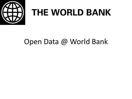 Open World Bank. World Bank Open Data Platform The World Bank's Open Data Initiative launched in April, 2010, providing free, open and easy access.