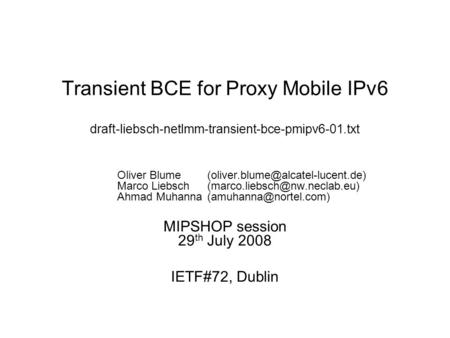 Transient BCE for Proxy Mobile IPv6 draft-liebsch-netlmm-transient-bce-pmipv6-01.txt Oliver Marco