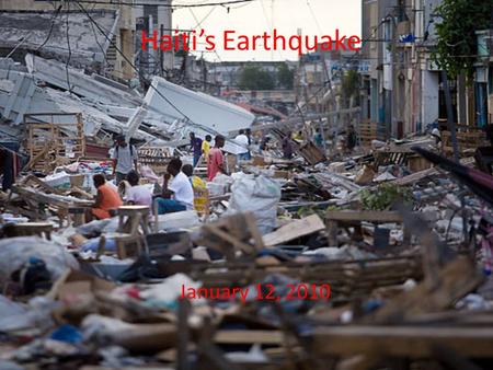 Haiti’s Earthquake January 12, 2010. General Info. Haiti’s an island in Hispaniola Islands and neighbor to the Dominican Republic. The Earthquake happened.