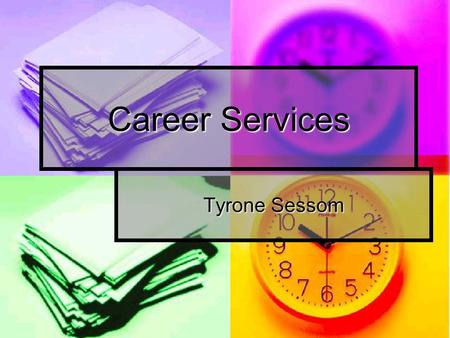 Career Services Tyrone Sessom. Career Planning Counseling 135 This course is designed to assist you with the career planning process both for this time.