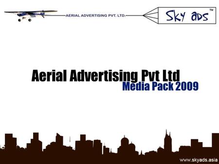 Aerial Advertising Pvt Ltd Media Pack 2009. Cost Effective: Enhanced impact on recall of a campaign while simultaneously minimizing wastage of promotional.
