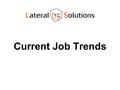 Current Job Trends. Recruitment Companies – Understanding How We Work Different strokes for different folks –Recruitment companies offer different services.