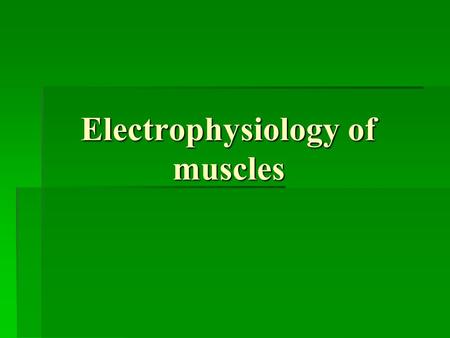 Electrophysiology of muscles. Skeletal Muscle Action Potential.