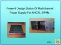 V.Shutov Dec.2014 Present Design Status Of Multichannel Power Supply For AHCAL SiPMs.