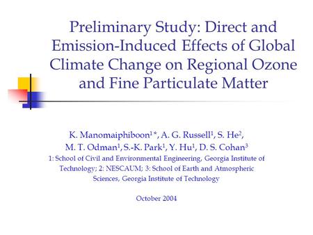 Preliminary Study: Direct and Emission-Induced Effects of Global Climate Change on Regional Ozone and Fine Particulate Matter K. Manomaiphiboon 1 *, A.