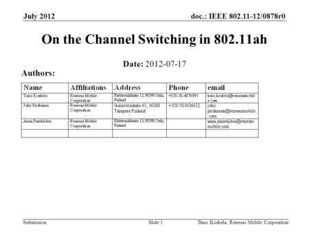 Doc.: IEEE 802.11-12/0878r0 Submission July 2012 Timo Koskela, Renesas Mobile CorporationSlide 1 On the Channel Switching in 802.11ah Date: 2012-07-17.