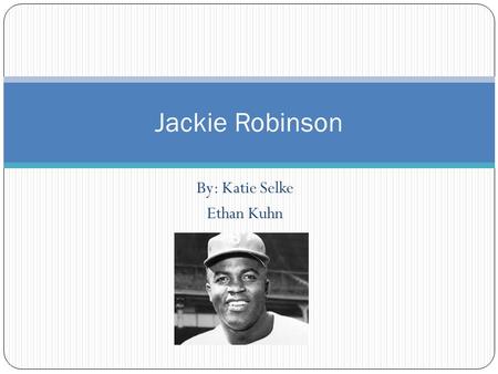 By: Katie Selke Ethan Kuhn Jackie Robinson. Career Played football, basketball, track, baseball during college Played for Hawaii bears baseball then joined.