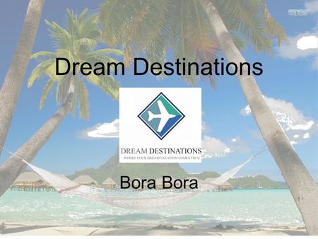 Dream Destinations Bora. Content 1.Bora Bora 2.Flight 3.Hotel 4.Rooms 5.Sunset bar and grill 6.Services and Ammenities 7.Attractions and Activities 8.Prices.