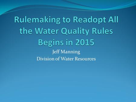 Jeff Manning Division of Water Resources. What? Readopting all the rules? S.L. 2013-413 (H74) requires review and, where necessary, readoption of all.