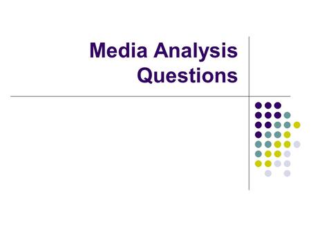 Media Analysis Questions. What is Media? Media is the use of communication channels through which news, entertainment, education, data, and promotional.
