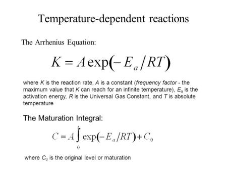Temperature-dependent reactions The Arrhenius Equation: where K is the reaction rate, A is a constant (frequency factor - the maximum value that K can.