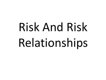 Risk And Risk Relationships. Definition Risk is the probability of a hazard event causing harmful consequences (expected losses in terms of death, injuries,