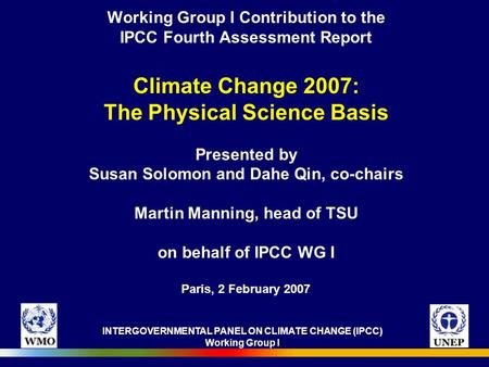 INTERGOVERNMENTAL PANEL ON CLIMATE CHANGE (IPCC) Working Group I Working Group I Contribution to the IPCC Fourth Assessment Report Climate Change 2007: