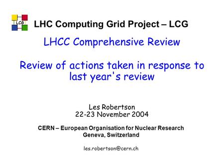 LCG LHC Computing Grid Project – LCG CERN – European Organisation for Nuclear Research Geneva, Switzerland LCG LHCC Comprehensive.
