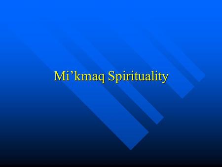 Mi’kmaq Spirituality. Some Aspects of Mi’kmaq Spirituality Feathers Feathers Sacred Pipe Sacred Pipe Sweet Grass Sweet Grass Drums Drums Sweat Lodge Sweat.