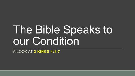 The Bible Speaks to our Condition A LOOK AT 2 KINGS 4:1-7.