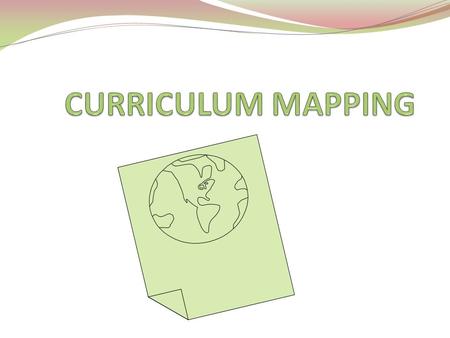Welcome to Curriculum Mapping… The attendee will understand the purpose of curriculum mapping, with a focus on the alignment of instruction with desired.