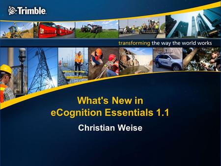 What's New in eCognition Essentials 1.1 Christian Weise.