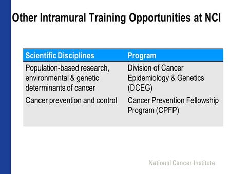 Other Intramural Training Opportunities at NCI Scientific DisciplinesProgram Population-based research, environmental & genetic determinants of cancer.