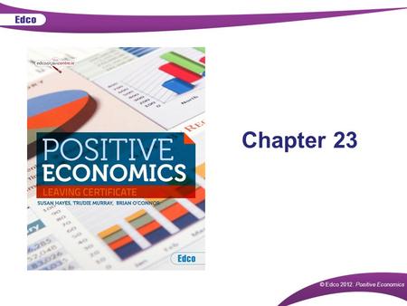 © Edco 2012. Positive Economics Chapter 23. © Edco 2012. Positive Economics How Does the Government Intervene in the Economy? Collect taxes Pay social.