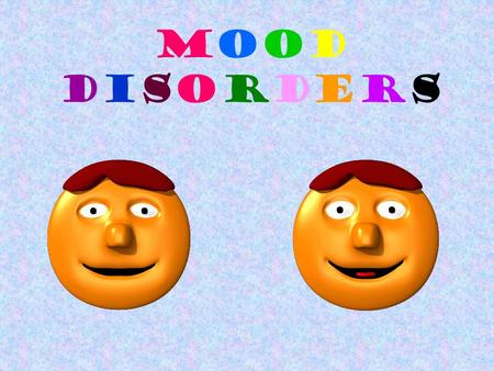 MoodDisordersMoodDisorders. Mood Disorders Disorders characterized by severe or constant disturbances of moods and emotional extremes. Two Types: Unipolar.