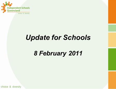 Update for Schools 8 February 2011. Topics Enrolments Funding Australian Government Review of Funding My School website Australian Curriculum Year 7 Kindergartens.