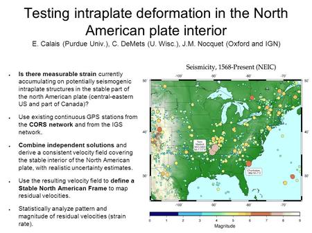 Testing intraplate deformation in the North American plate interior E. Calais (Purdue Univ.), C. DeMets (U. Wisc.), J.M. Nocquet (Oxford and IGN) ● Is.