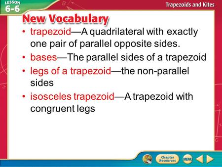 Vocabulary trapezoid—A quadrilateral with exactly one pair of parallel opposite sides. bases—The parallel sides of a trapezoid legs of a trapezoid—the.