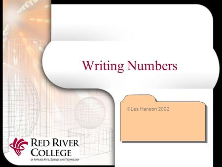 Writing Numbers  Les Hanson 2002. Words or Figures? There are no fixed rules for expressing numbers in words or figures Different organizations follow.