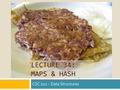 LECTURE 34: MAPS & HASH CSC 212 – Data Structures.