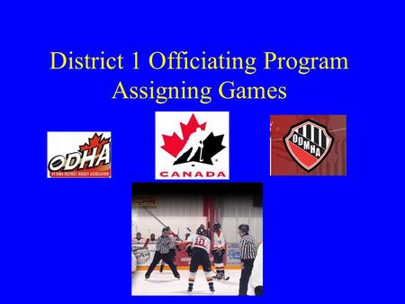 District 1 Officiating Program Assigning Games. Administrative Roles and Functions.