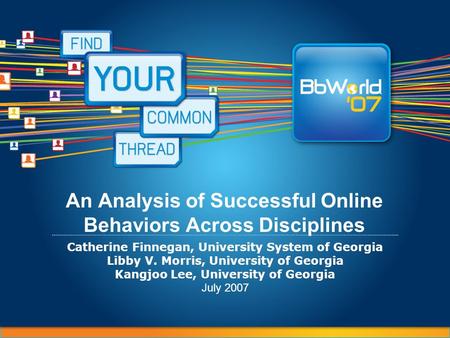 An Analysis of Successful Online Behaviors Across Disciplines Catherine Finnegan, University System of Georgia Libby V. Morris, University of Georgia Kangjoo.