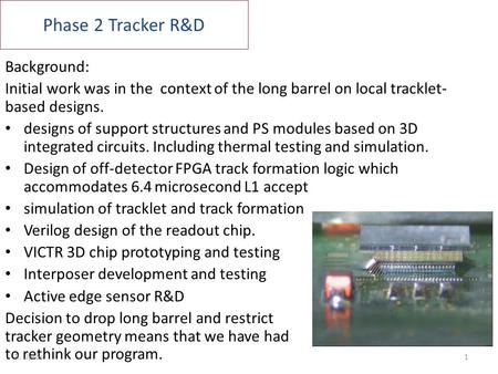 Phase 2 Tracker R&D Background: Initial work was in the context of the long barrel on local tracklet- based designs. designs of support structures and.