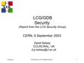 9-Sep-03D.P.Kelsey, LCG-GDB-Security1 LCG/GDB Security (Report from the LCG Security Group) CERN, 9 September 2003 David Kelsey CCLRC/RAL, UK
