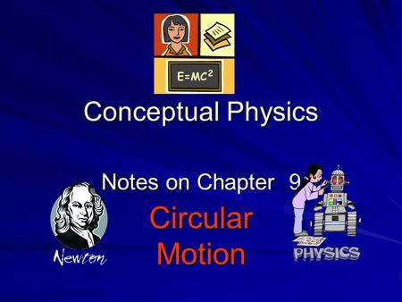 Conceptual Physics Notes on Chapter 9 CircularMotion.