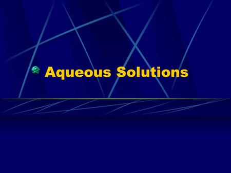 Aqueous Solutions. Solution Homogeneous mixture Solute – substance be dissolved Solvent- substance solute is dissolved in.